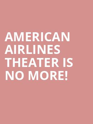 American Airlines Theater is no more